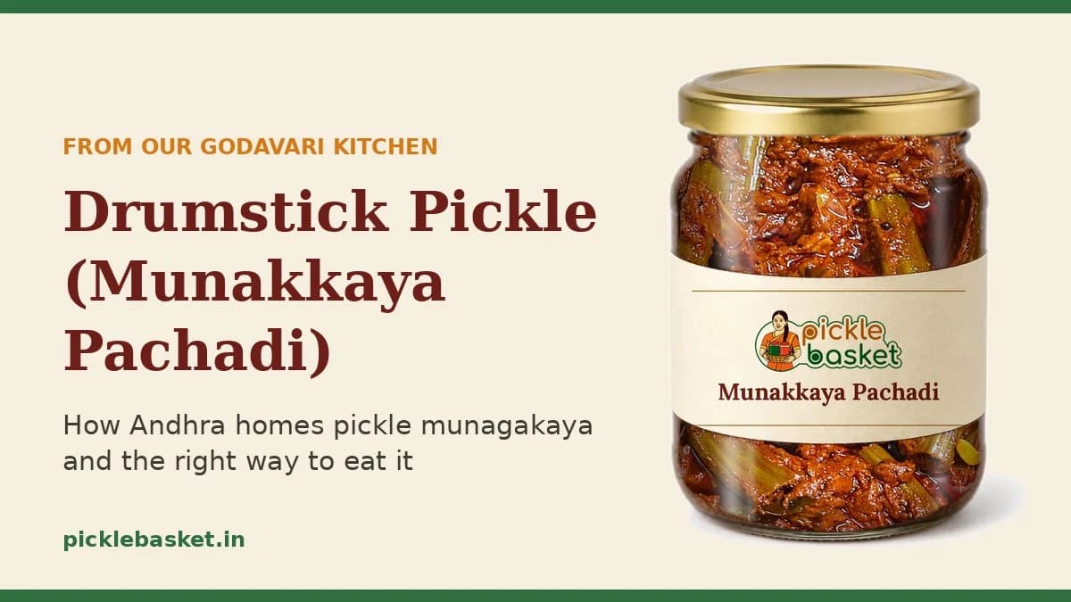 Drumstick Pickle (Munakkaya Pachadi): How Andhra Homes Pickle Munagakaya and How to Eat It